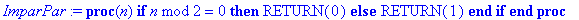 ImparPar := proc (n) if `mod`(n,2) = 0 then RETURN(...