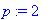 p := 2