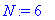 N := 6