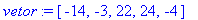 vetor := vector([-14, -3, 22, 24, -4])