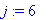 j := 6