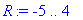 R := -5 .. 4