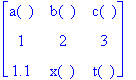 matrix([[a(), b(), c()], [1, 2, 3], [1.1, x(), t()]...