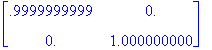 matrix([[.9999999999, 0.], [0., 1.000000000]])