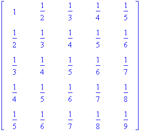 matrix([[1, 1/2, 1/3, 1/4, 1/5], [1/2, 1/3, 1/4, 1/...