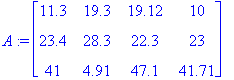 A := matrix([[11.3, 19.3, 19.12, 10], [23.4, 28.3, ...