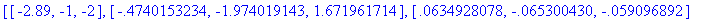 [[-2.89, -1, -2], [-.4740153234, -1.974019143, 1.67...