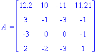 A := matrix([[12.2, 10, -11, 11.21], [3, -1, -3, -1...
