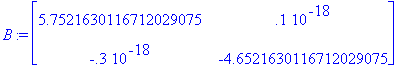 B := matrix([[5.7521630116712029075, .1e-18], [-.3e...
