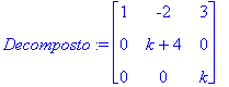 Decomposto := matrix([[1, -2, 3], [0, k+4, 0], [0, ...