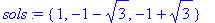 sols := {1, -1-sqrt(3), -1+sqrt(3)}
