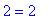 2 = 2