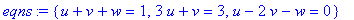 eqns := {u+v+w = 1, 3*u+v = 3, u-2*v-w = 0}