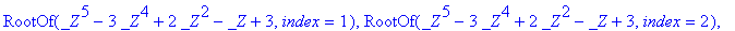 RootOf(_Z^5-3*_Z^4+2*_Z^2-_Z+3,index = 1), RootOf(_...
