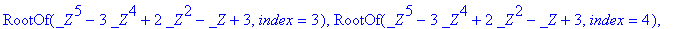 RootOf(_Z^5-3*_Z^4+2*_Z^2-_Z+3,index = 1), RootOf(_...