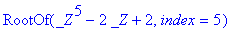 0, RootOf(_Z^5-2*_Z+2,index = 1), RootOf(_Z^5-2*_Z+...