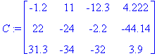 C := matrix([[-1.2, 11, -12.3, 4.222], [22, -24, -2...