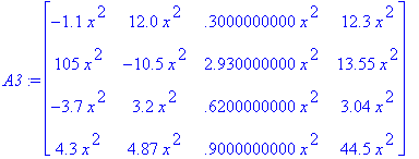 A3 := matrix([[-1.1*x^2, 12.0*x^2, .3000000000*x^2,...