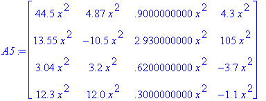 A5 := matrix([[44.5*x^2, 4.87*x^2, .9000000000*x^2,...