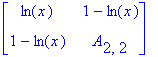 matrix([[ln(x), 1-ln(x)], [1-ln(x), A[2,2]]])