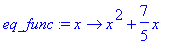 eq_func := proc (x) options operator, arrow; x^2+7/...
