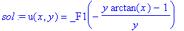 sol := u(x,y) = _F1(-(y*arctan(x)-1)/y)