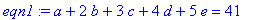 eqn1 := a+2*b+3*c+4*d+5*e = 41