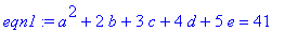 eqn1 := a^2+2*b+3*c+4*d+5*e = 41