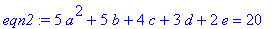eqn2 := 5*a^2+5*b+4*c+3*d+2*e = 20