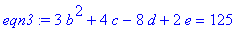 eqn3 := 3*b^2+4*c-8*d+2*e = 125