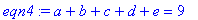 eqn4 := a+b+c+d+e = 9