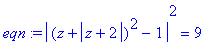 eqn := abs((z+abs(z+2))^2-1)^2 = 9