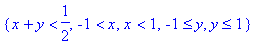 {x+y < 1/2, -1 < x, x < 1, -1 <= y, y <= 1}