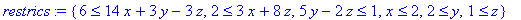 restrics := {6 <= 14*x+3*y-3*z, 2 <= 3*x+8*z, 5*y-2...