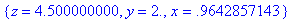 {z = 4.500000000, y = 2., x = .9642857143}
