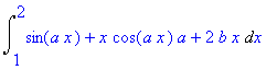 Int(sin(a*x)+x*cos(a*x)*a+2*b*x,x = 1 .. 2)