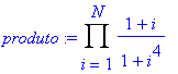 produto := Product((1+i)/(1+i^4),i = 1 .. N)