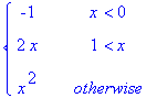 PIECEWISE([-1, x < 0],[2*x, 1 < x],[x^2, otherwise]...