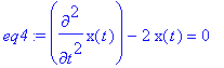 eq4 := diff(x(t),`$`(t,2))-2*x(t) = 0