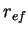 $r_{ef}$