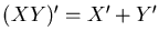 $(XY)' = X' + Y'$