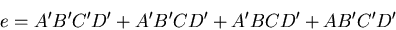 \begin{displaymath}e = A'B'C'D' + A'B'C D' + A'B C D' + A B'C'D'\end{displaymath}