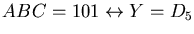 $ ABC = 101 \leftrightarrow Y = D_5$