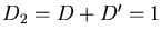 $D_2 = D + D' = 1$