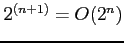 $2^{(n+1)} = O(2^n)$