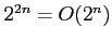 $2^{2n} = O(2^n)$