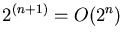 $2^{(n+1)} = O(2^n)$