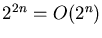 $2^{2n} = O(2^n)$