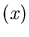 $(x)$
