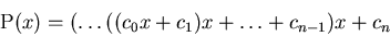 \begin{displaymath}\mbox{P}(x) = ( \ldots (( c_0 x + c_1) x + \ldots + c_{n-1}) x +
c_n\end{displaymath}